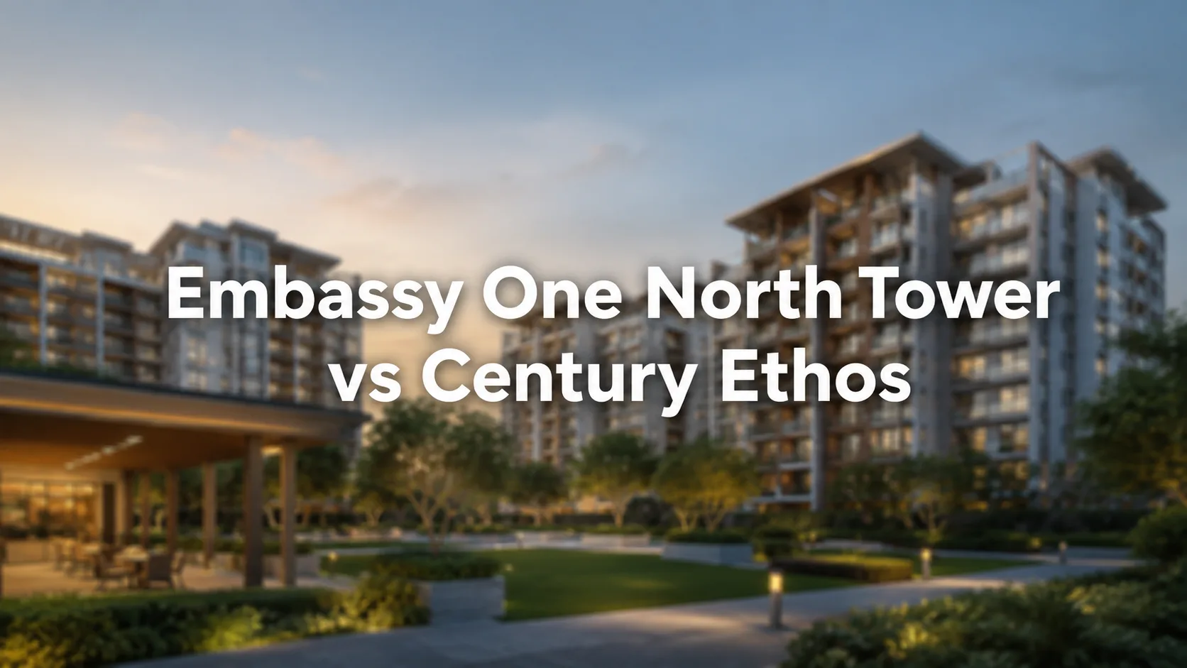 Embassy One North Tower vs Century Ethos
